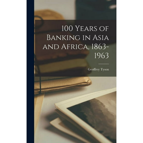 100 Years of Banking in Asia and Africa, 1863-1963, (Hardcover)