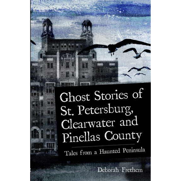 Haunted America Ghost Stories of St. Petersburg, Clearwater and Pinellas County: Tales from a Haunted Peninsula, (Paperback)