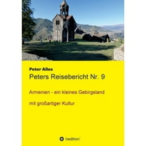 Peters Reisebericht Nr. 9: Armenien - ein kleines Gebirgsland mit großartiger Kultur (Paperback)