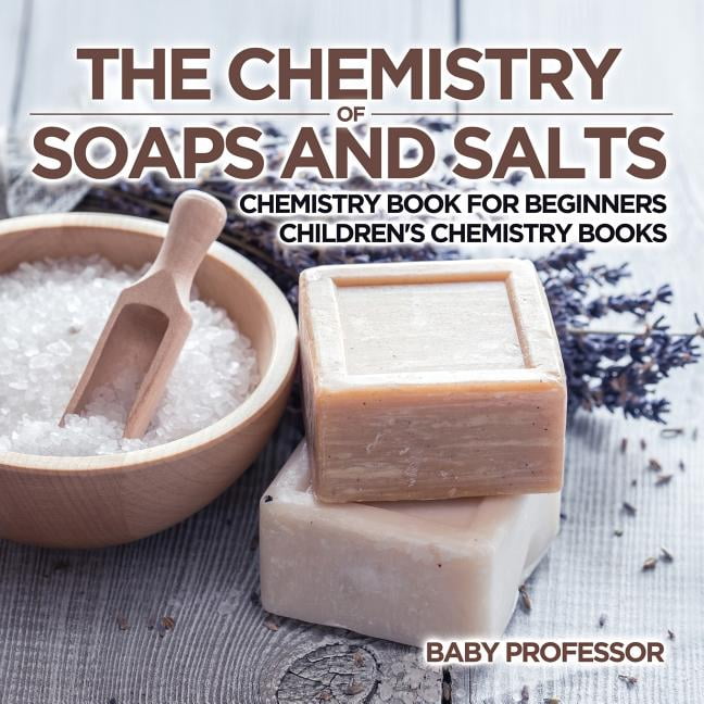 The Chemistry of Soaps and Salts Chemistry Book for Beginners