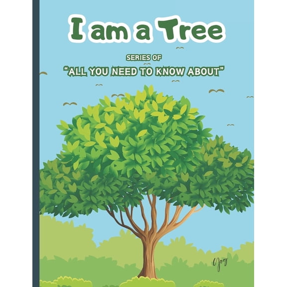 All You Need to Know about I Am a Tree: Learn About Tree Teach About Trees to Your Kids, Book 1, (Paperback)