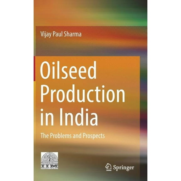 Oilseed Production in India: The Problems and Prospects, (Hardcover)