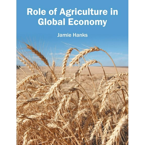 Role of Agriculture in Global Economy, (Hardcover)