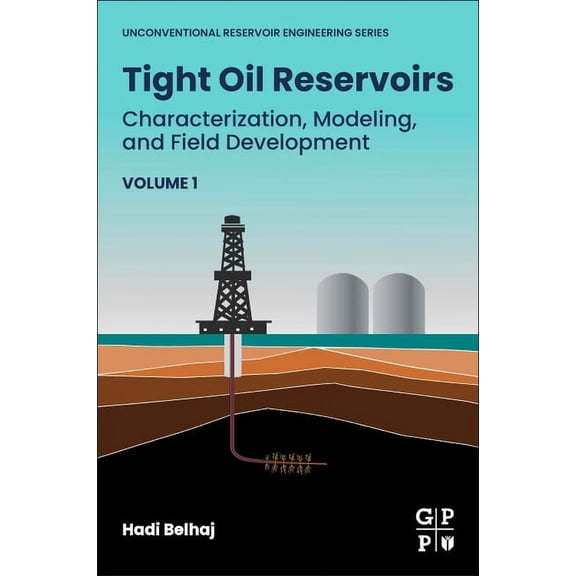 Unconventional Reservoir Engineering Tight Oil Reservoirs: Characterization, Modeling, and Field Development, (Paperback)