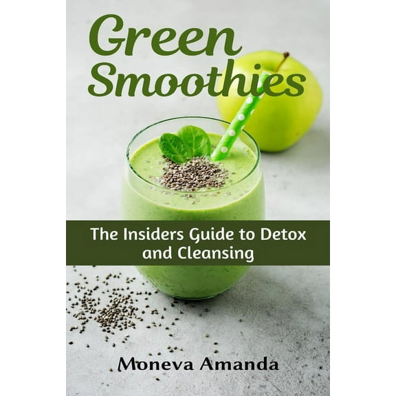 Green Smoothies: The Insider's Guide to Detox and Cleansing, (Paperback)