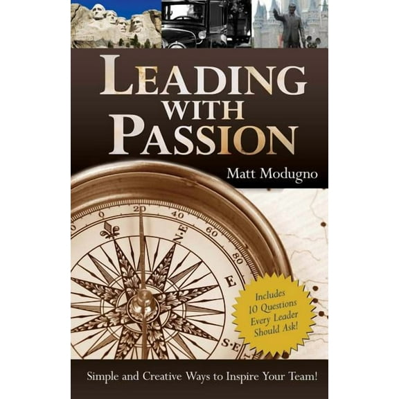 Leading with Passion: Simple and Creative Ways to Inspire Your Team! (Paperback) by Matt Modugno
