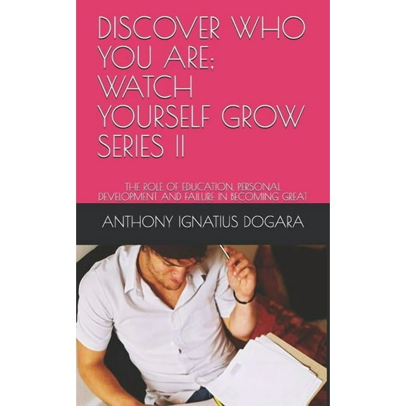Discover Who You Are; Watch Yourself Gro Discover Who You Are; Watch Yourself Grow. Series II: The Role of Education, Personal Development and Failure in Becomin, Book 2, (Paperback)