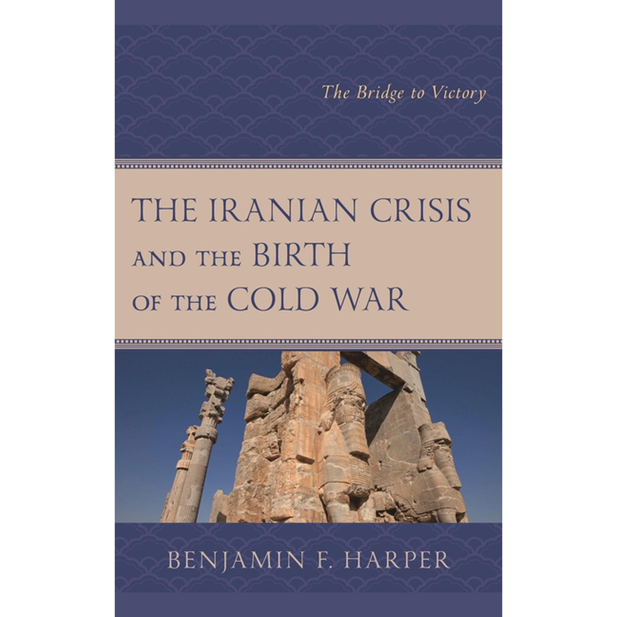 Iranian Crisis and the Birth of the Cold War: The Bridge to Victory (Hardcover)