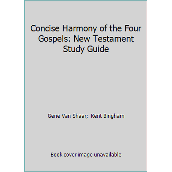 Pre-Owned Concise Harmony of the Four Gospels: New Testament Study Guide (Paperback) 1453879439 9781453879436