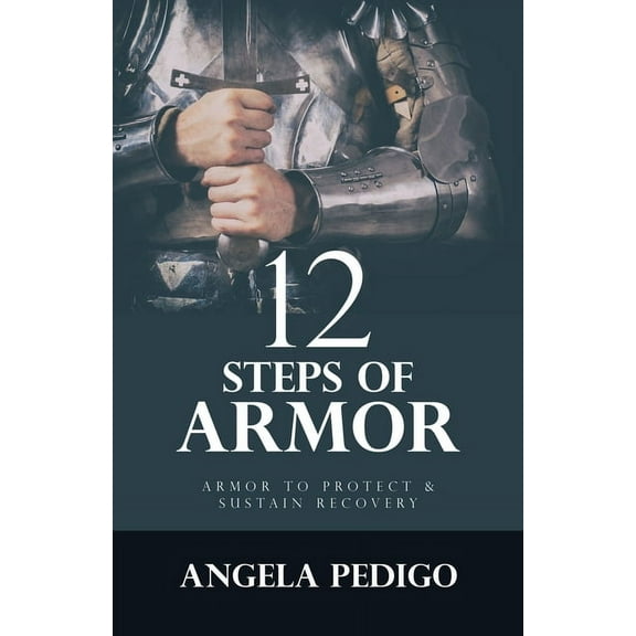 12 Steps of Armor: Armor to Protect & Sustain Recovery, (Paperback)