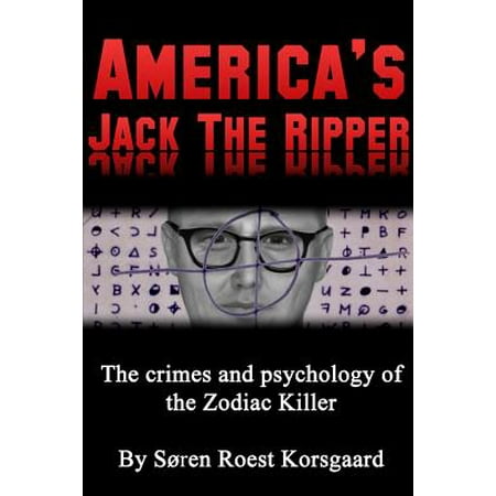 America's Jack the Ripper : The Crimes and Psychology of the Zodiac