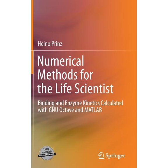 Numerical Methods for the Life Scientist: Binding and Enzyme Kinetics Calculated with Gnu Octave and MATLAB, (Hardcover)