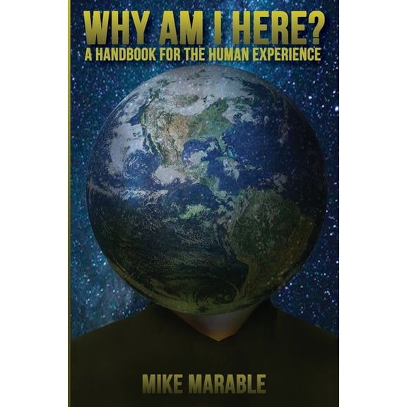 Why Am I Here: A Handbook For The Human Experience, (Paperback)