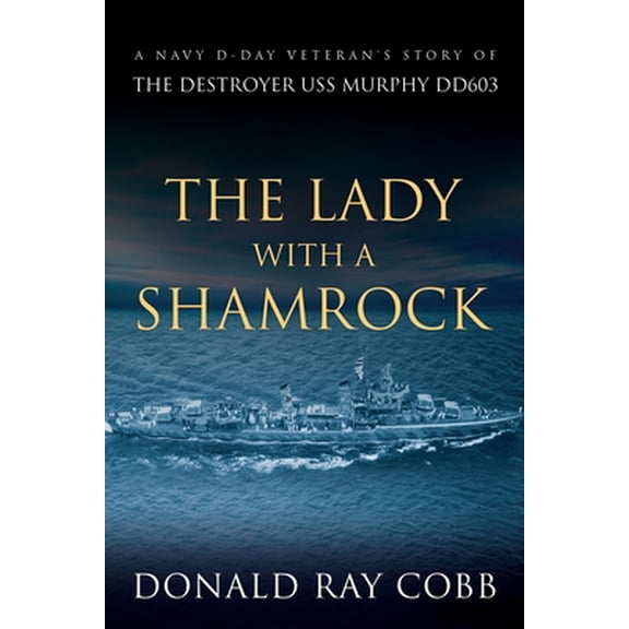 Pre-Owned The Lady with a Shamrock: A Navy D-day Veterans' Story of the Destroyer USS Murphy DD603 (Paperback) 1090970498 9781090970497