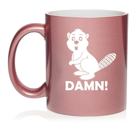 

Beaver Damn Funny Ceramic Coffee Mug Tea Cup Gift for Her Him Friend Coworker Wife Husband (11oz Rose Gold)