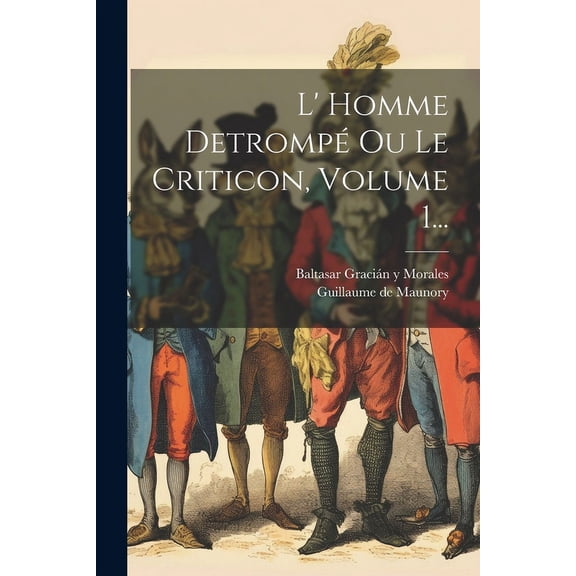 L' Homme Detrompé Ou Le Criticon, Volume 1... (Paperback)