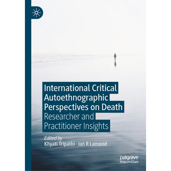 International Critical Autoethnographic Perspectives on Death: Researcher and Practitioner Insights, (Hardcover)