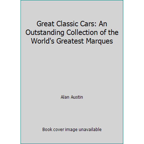 Pre-Owned Great Classic Cars: An Outstanding Collection of the World's Greatest Marques (Hardcover) 0706425626 9780706425628