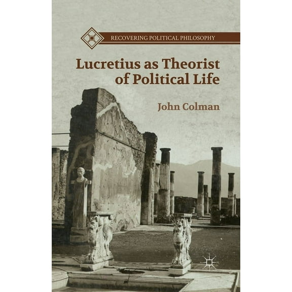 Recovering Political Philosophy Lucretius as Theorist of Political Life, (Paperback)