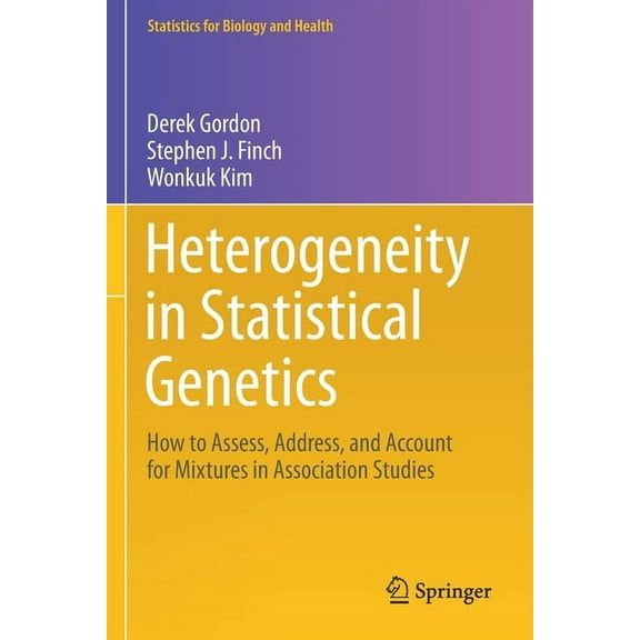Statistics for Biology and Health Heterogeneity in Statistical Genetics: How to Assess, Address, and Account for Mixtures in Association Studies, (Paperback)