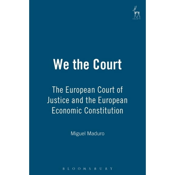 We the Court: The European Court of Justice and the European Economic Constitution, (Hardcover)