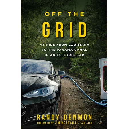 Off the Grid : My Ride from Louisiana to the Panama Canal in an Electric Car -