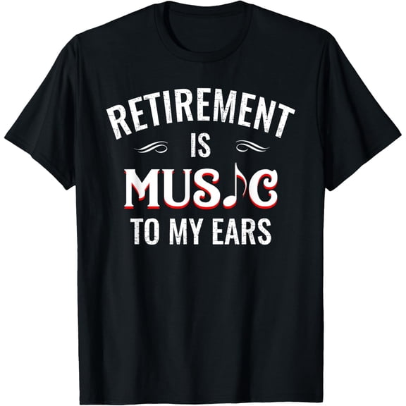 Retirement Is Music To My Ears Retired Music Teacher Funny T-Shirt