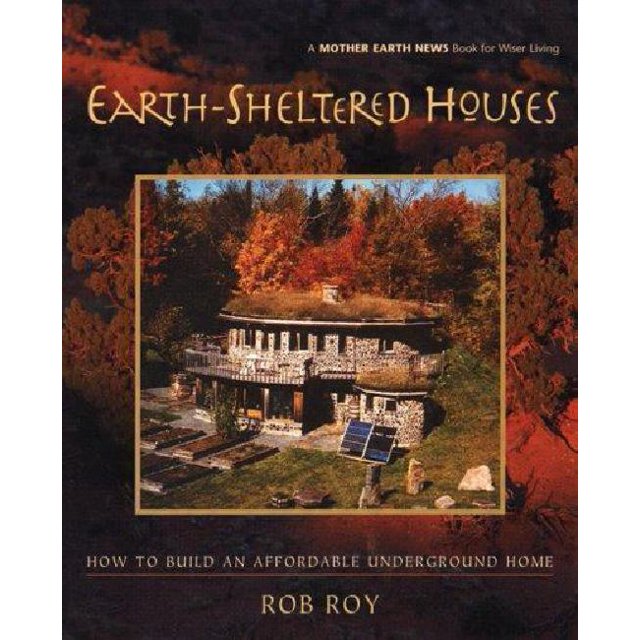 Earth-Sheltered Houses: How to Build an Affordable...
