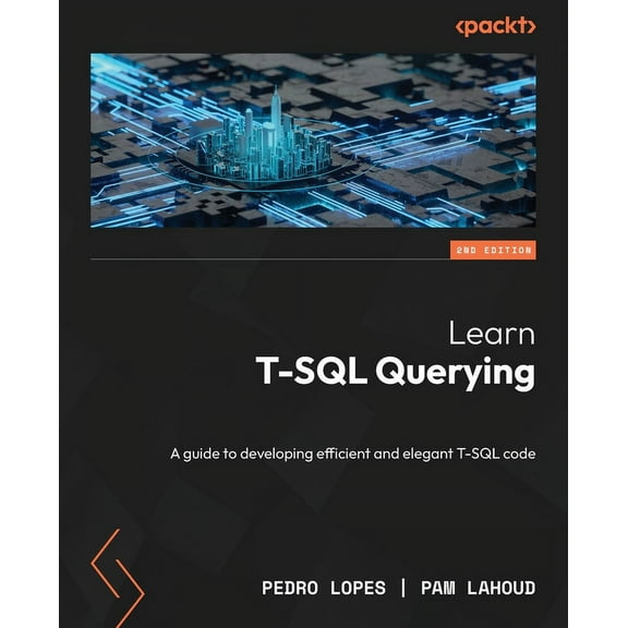 Learn T-SQL Querying - Second Edition: A guide to developing efficient and elegant T-SQL code, (Paperback)