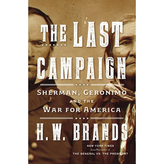 The Last Campaign: Sherman, Geronimo and the War for America, (Hardcover)