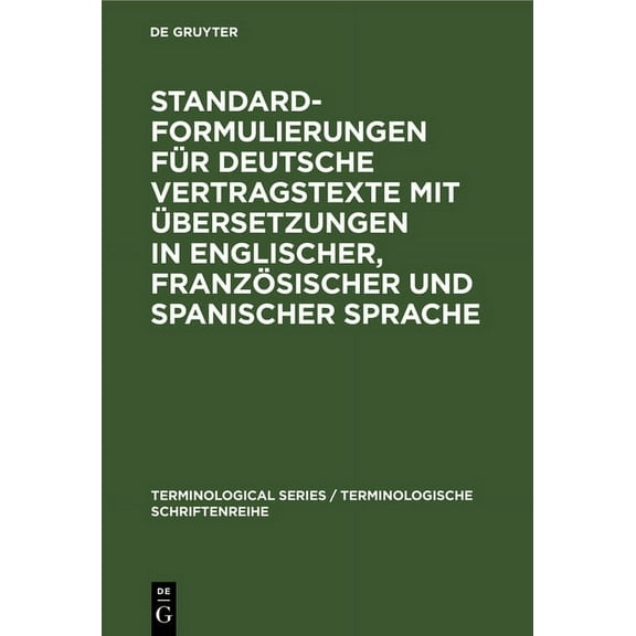 Terminological Series / Terminologische Schriftenreihe: Standardformulierungen für deutsche Vertragstexte mit Übersetzungen in englischer, französischer und spanischer Sprache (Hardcover)