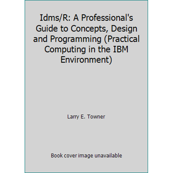 Pre-Owned Idms/R: A Professional's Guide to Concepts, Design and Programming (Practical Computing in the IBM Environment) (Hardcover) 007065087X 9780070650879