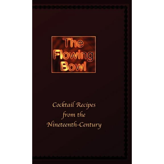 The Flowing Bowl - 19th Century Cocktail Bar Recipes (Hardcover)