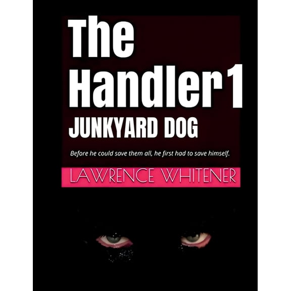 The Handler 1 - Junkyard Dog: Before he can save them all, he first has to save himself, (Paperback)