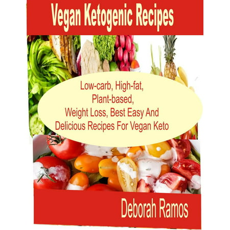 Vegan Ketogenic Recipes Low-Carb, High-Fat, Plant-Based, Weight Loss, Best easy and Delicious Recipes For Keto Vegan -