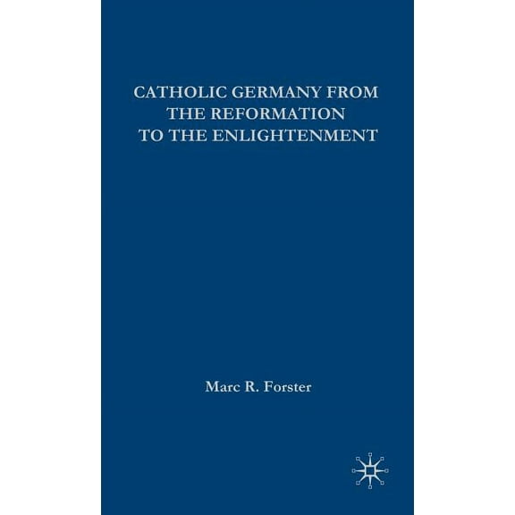 European History in Perspective Catholic Germany from the Reformation to the Enlightenment, Book 11, (Hardcover)
