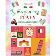 Exploring Italy - Cultural Coloring Book - Classic and Contemporary Creative Designs of Italian Symbols: Ancient and Modern Italian Culture Blend in One Amazing Coloring Book (Paperback)