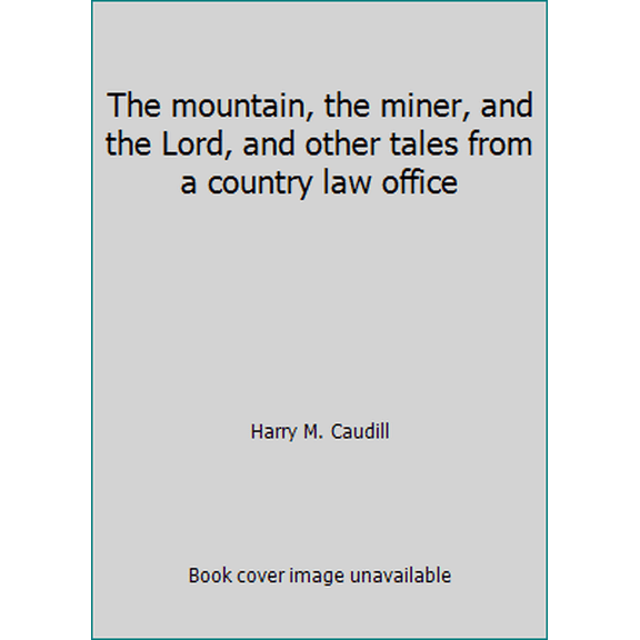 Pre-Owned The Mountain, the Miner, and the Lord, and Other Tales from a Country Law Office (Hardcover) 0813114039 9780813114033