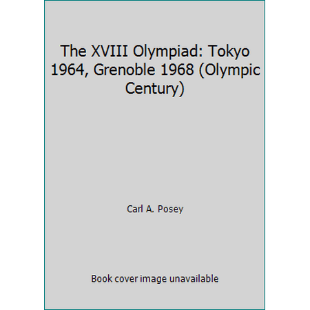 The XVIII Olympiad: Tokyo 1964, Grenoble 1968 (Olympic Century) [Hardcover - Used]
