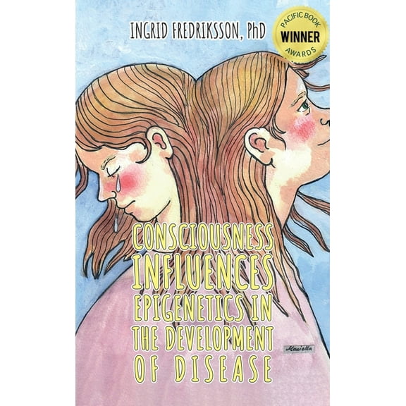 Consciousness Influences Epigenetics in the Development of Disease, (Hardcover)