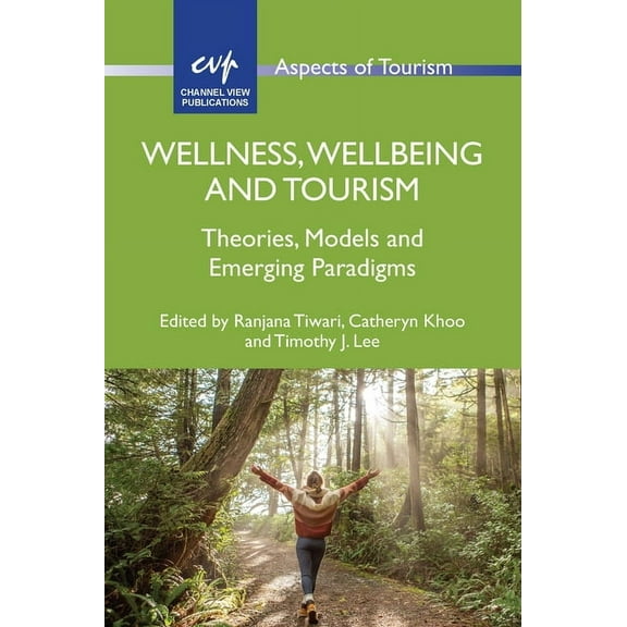 Aspects of Tourism Wellness, Wellbeing and Tourism: Theories, Models and Emerging Paradigms, Book 102, (Hardcover)