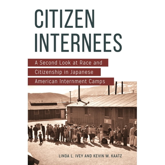 Citizen Internees: A Second Look at Race and Citizenship in Japanese American Internment Camps, (Hardcover)