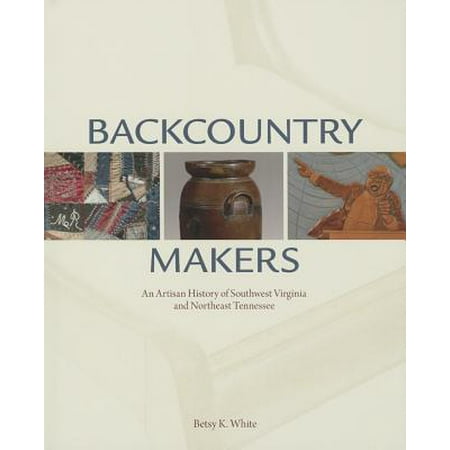 Backcountry Makers : An Artisan History of Southwest Virginia and Northeast