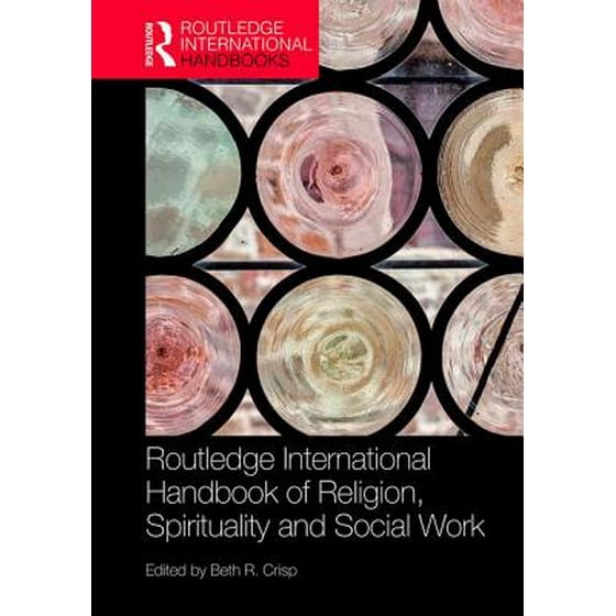 The Routledge Handbook Of Religion Spirituality And Social Work - 