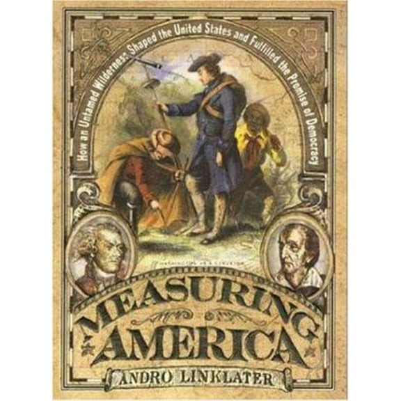 Pre-Owned Measuring America: How an Untamed Wilderness Shaped the United States and Fulfilled the Promise of Democracy (Hardcover) 0802713963 9780802713964