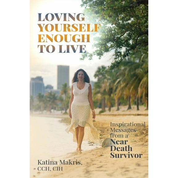 Loving Yourself Enough to Live: Inspirational Messages from a Near Death Survivor, (Paperback)