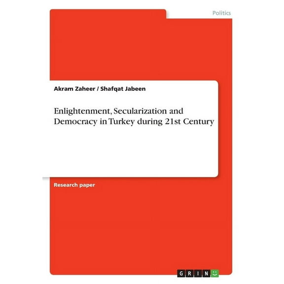 Enlightenment, Secularization and Democracy in Turkey during 21st Century (Paperback)