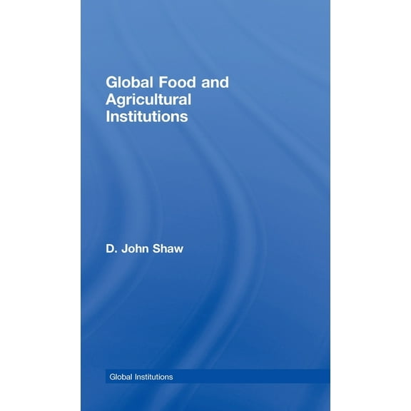 Global Institutions Global Food and Agricultural Institutions, (Hardcover)