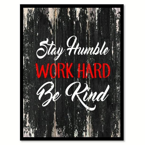 Stay Humble Work Hard Be Kind Inspirational Quote Saying Black Canvas Print Picture Frame Home