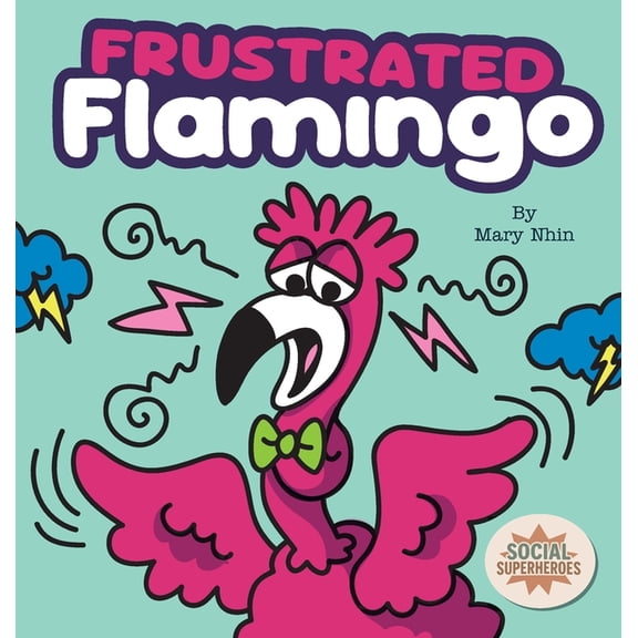 Social Superheroes Frustrated Flamingo: A Rhyming Story about Cooling Down Frustration Flames, Book 8, (Hardcover)